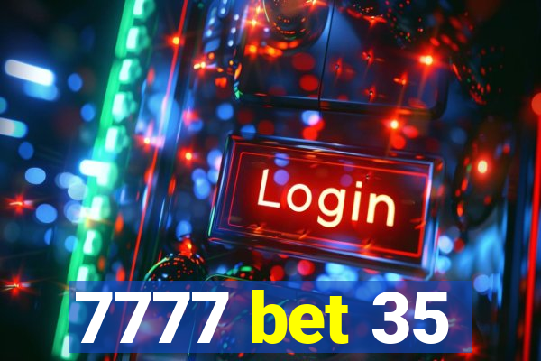 7777 bet 35