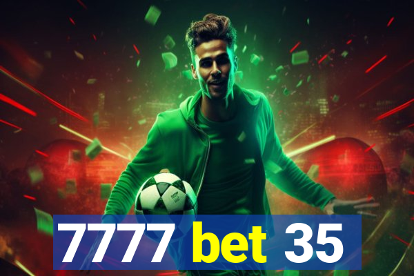 7777 bet 35