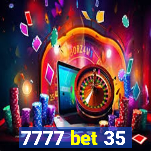 7777 bet 35