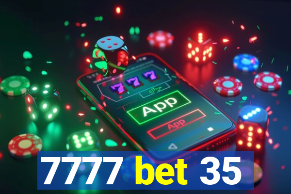 7777 bet 35