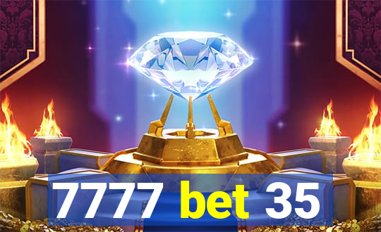 7777 bet 35