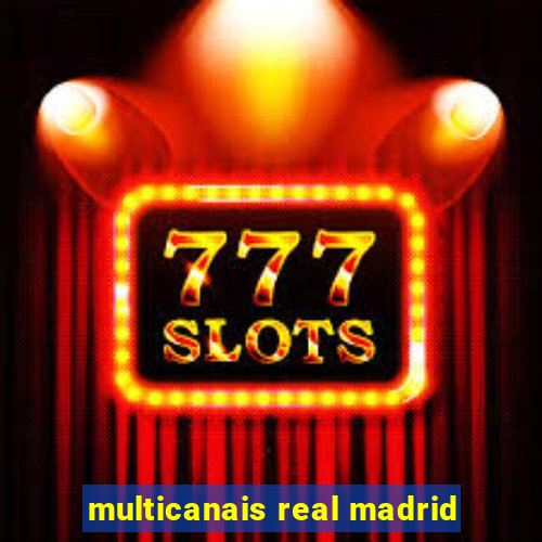 multicanais real madrid