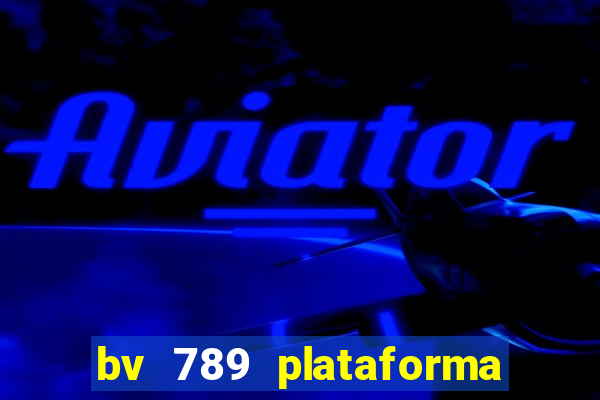 bv 789 plataforma de jogos