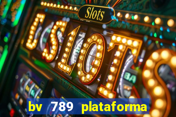 bv 789 plataforma de jogos