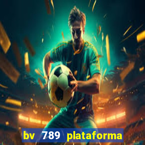 bv 789 plataforma de jogos