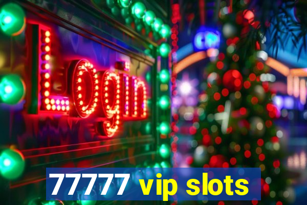 77777 vip slots