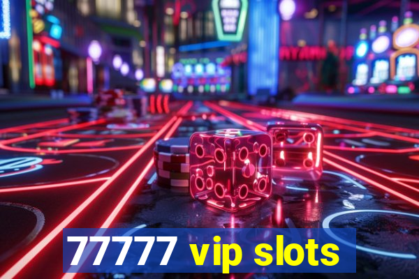 77777 vip slots