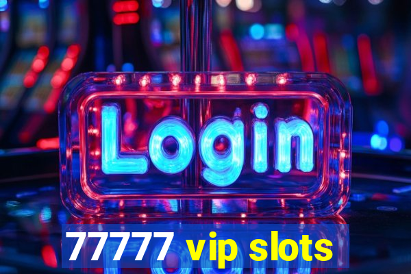 77777 vip slots