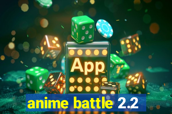 anime battle 2.2