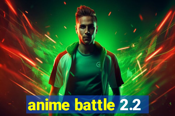 anime battle 2.2