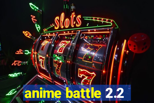 anime battle 2.2