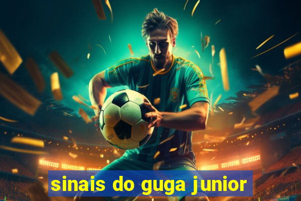 sinais do guga junior