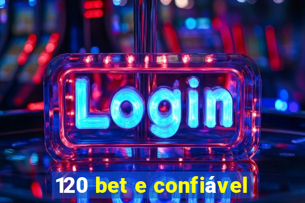 120 bet e confiável