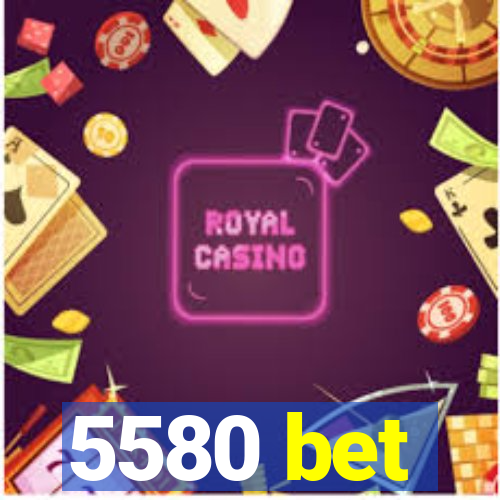 5580 bet