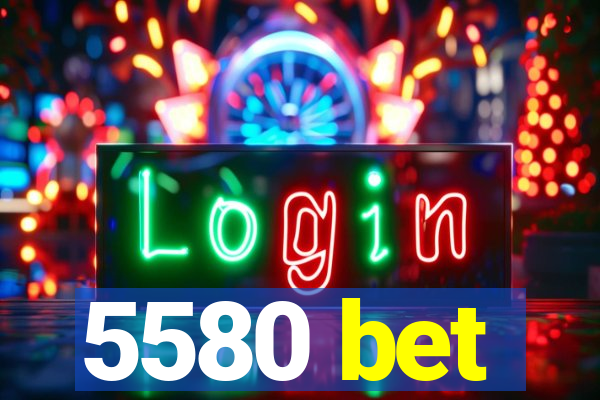 5580 bet