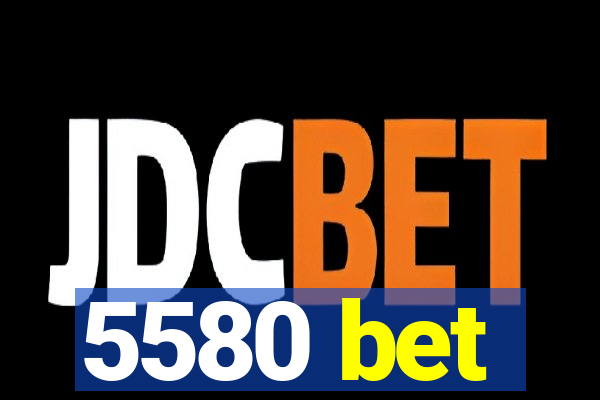 5580 bet