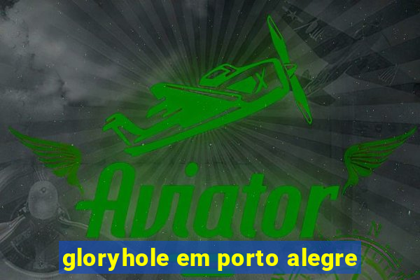 gloryhole em porto alegre