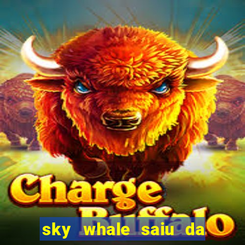 sky whale saiu da play store