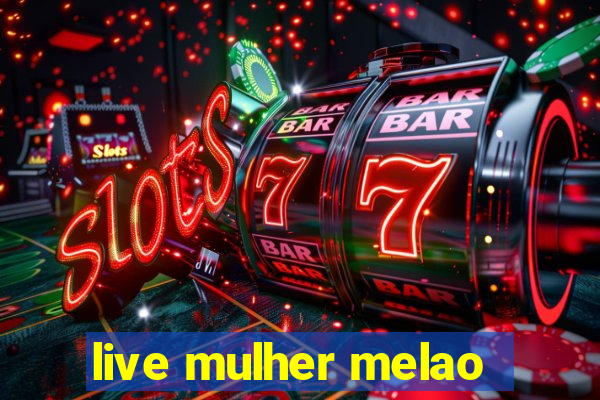 live mulher melao