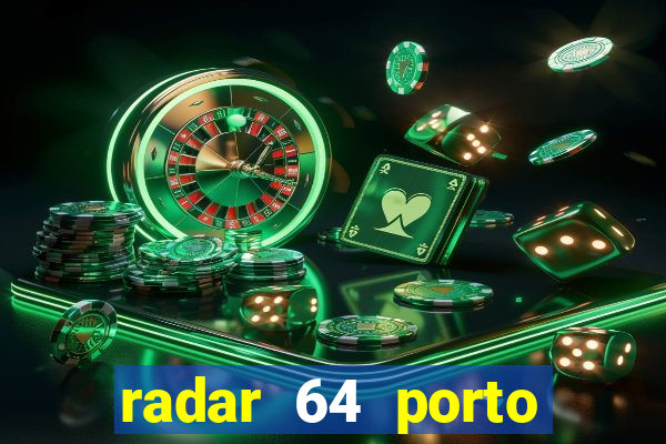 radar 64 porto seguro hoje