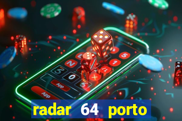 radar 64 porto seguro hoje