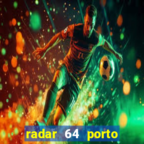 radar 64 porto seguro hoje