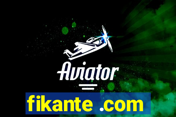 fikante .com