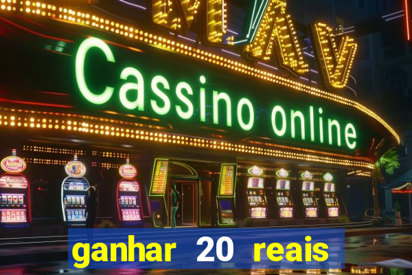 ganhar 20 reais por cadastro