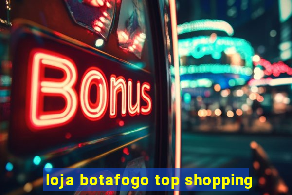 loja botafogo top shopping