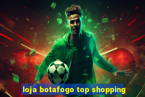 loja botafogo top shopping