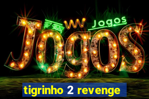 tigrinho 2 revenge