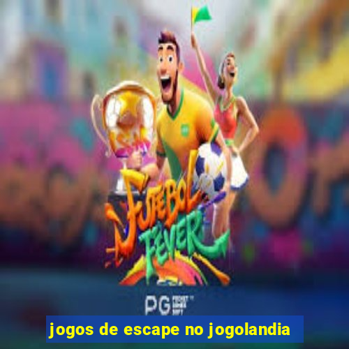 jogos de escape no jogolandia