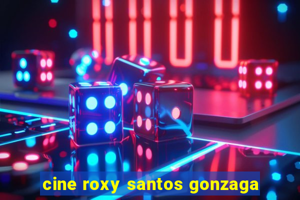 cine roxy santos gonzaga