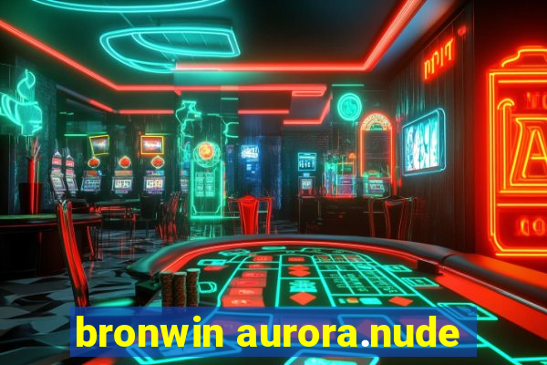 bronwin aurora.nude