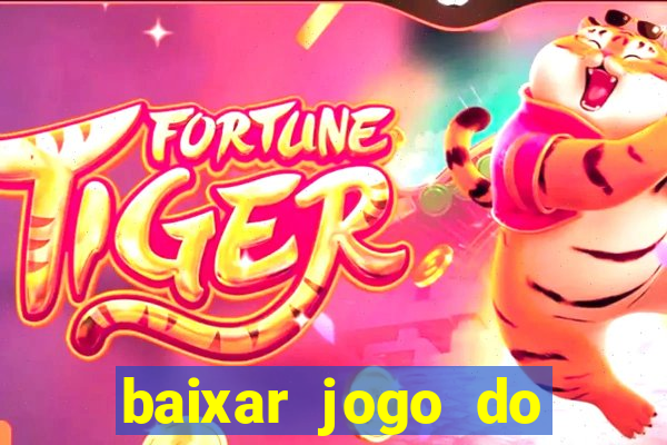 baixar jogo do tigrinho plataforma nova