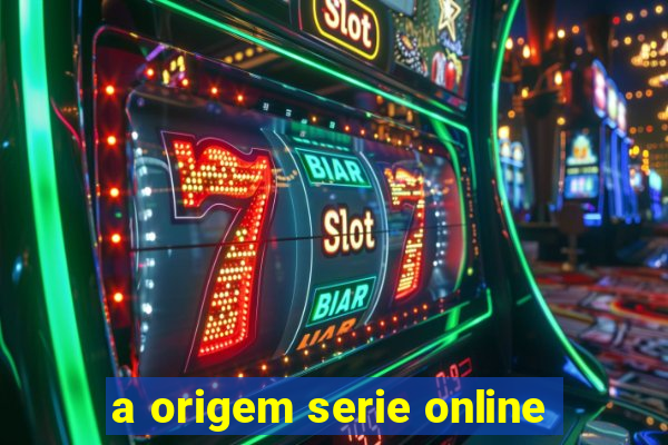 a origem serie online