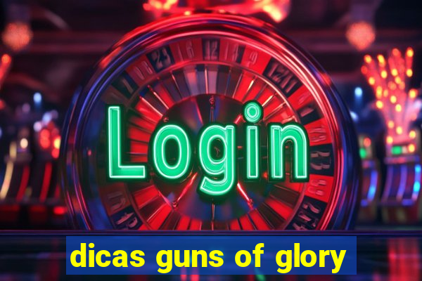 dicas guns of glory