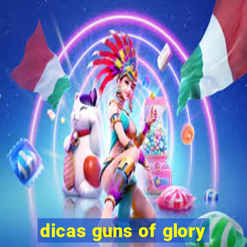 dicas guns of glory