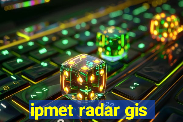 ipmet radar gis