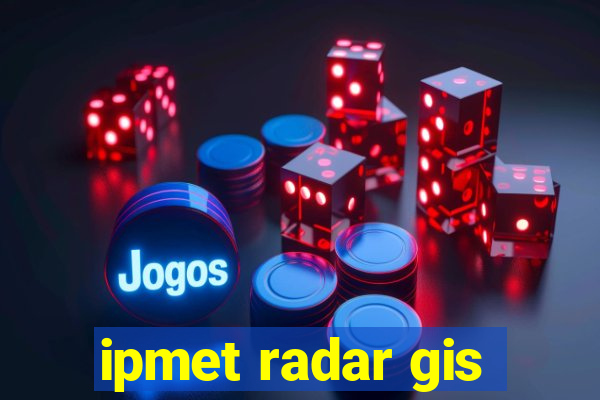 ipmet radar gis