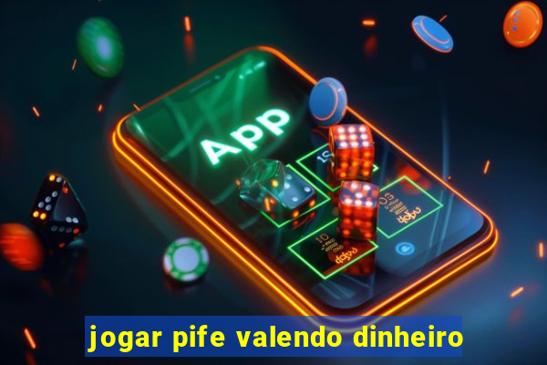 jogar pife valendo dinheiro