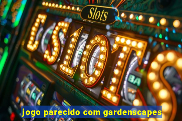 jogo parecido com gardenscapes