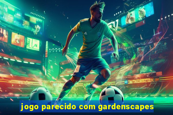 jogo parecido com gardenscapes