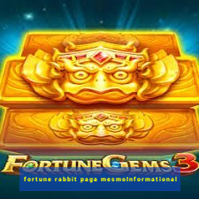 fortune rabbit paga mesmoInformational