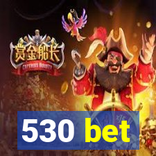 530 bet