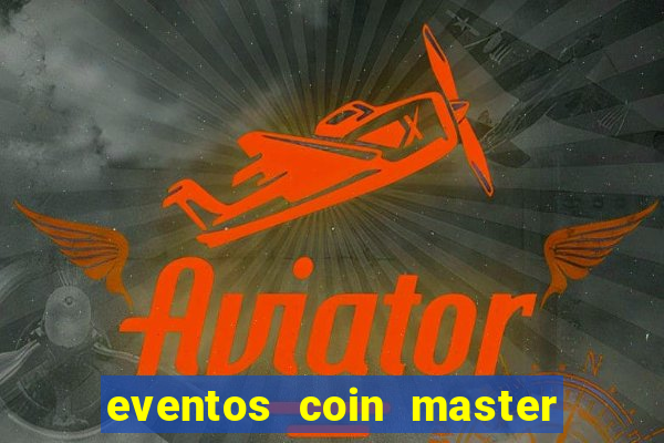 eventos coin master horário 2024