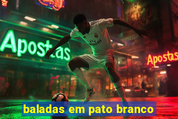 baladas em pato branco