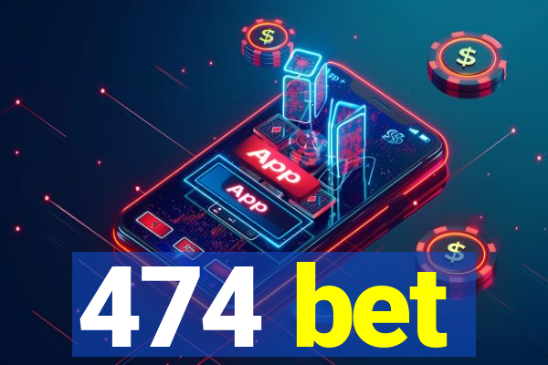 474 bet