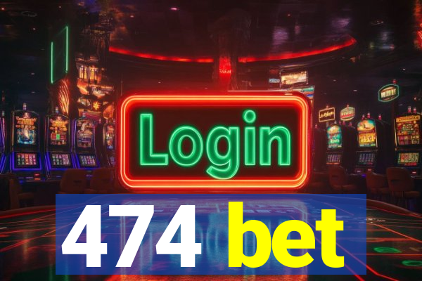 474 bet