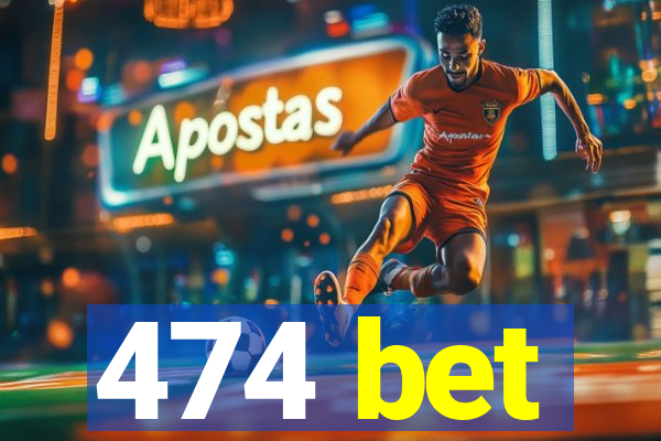 474 bet